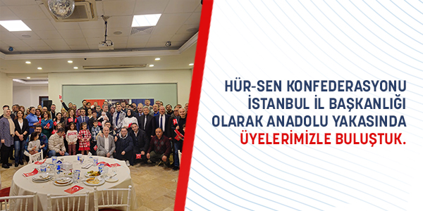 HÜR-SEN  Konfederasyonu İstanbul İl Başkanlığı Olarak Anadolu Yakasında Üyelerimizle Buluştuk